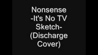 Nonsense - It's No TV Sketch -(Discharge Cover)