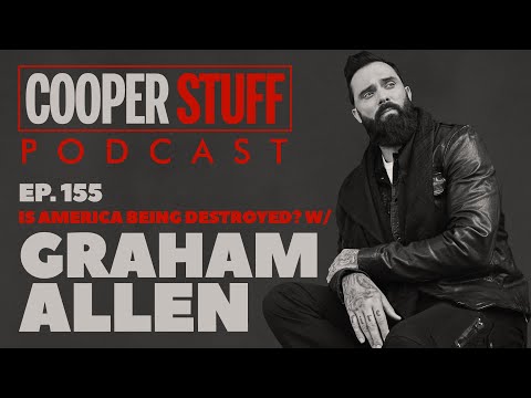 Cooper Stuff Ep. 155 - Is America Being Destroyed? w/Graham Allen