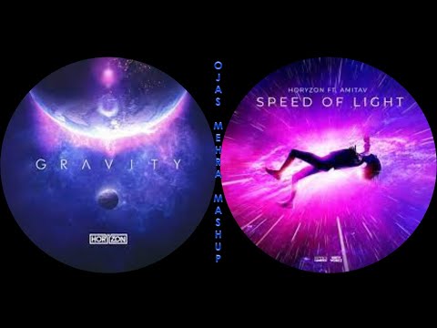 Horyzon - 'Gravity' & 'Speed Of Light' (OJAS MEHRA MASHUP)