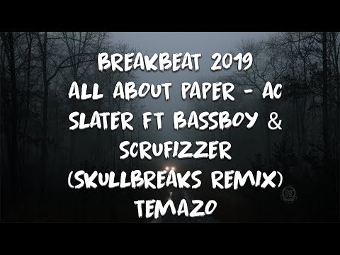 BREAKBEAT 2019/ALL ABOUT PAPER - AC SLATER FT BASSBOY & SCRUFIZZER (SKULLBREAKS REMIX) TEMAZO TRAYA