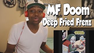 FIRST TIME HEARING- MF DOOM- Deep Fried Frenz