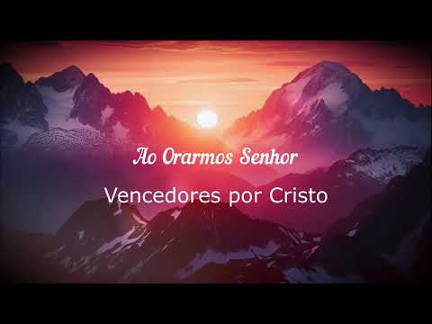 AO ORARMOS SENHOR - Vencendores por Cristo | INSTRUMENTAL