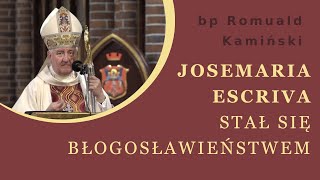 Josemaría Escrivá stał się błogosławieństwem - bp Romuald Kamiński (26.06.2019)