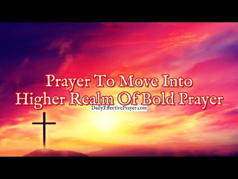 Prayer To Move Into a Higher Realm Of Bold Prayer | How To Pray Boldly Video