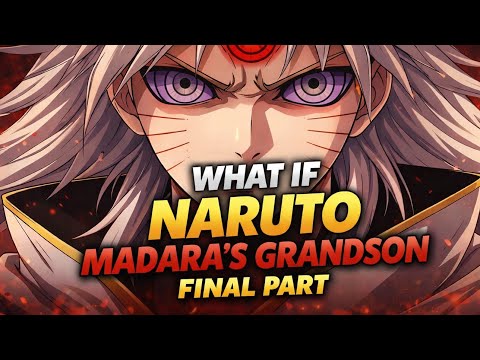 what if naruto was madara's grandson. finale