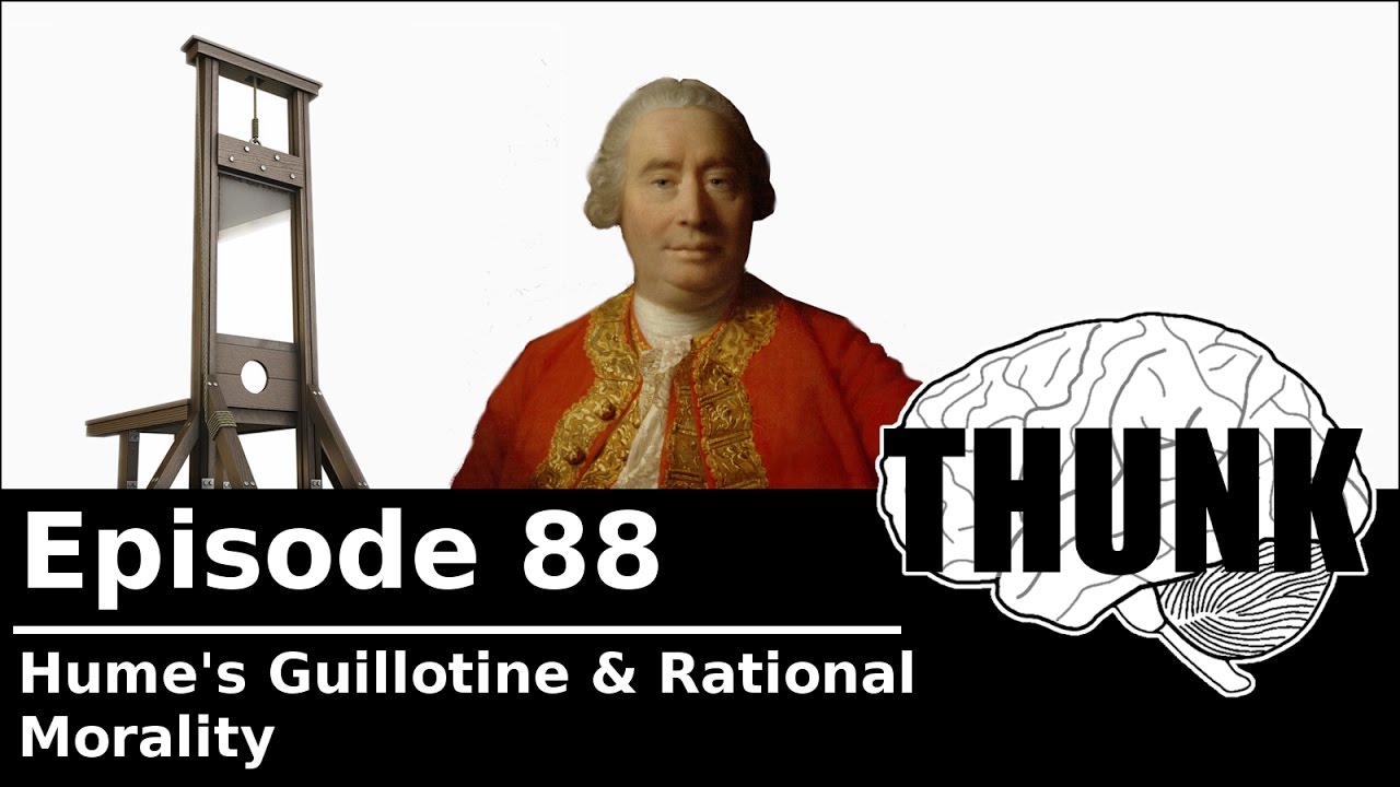 88. Hume's Guillotine & Rational Morality | THUNK
