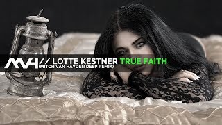 🎶 Lotte Kestner - True Faith (Mitch van Hayden Deep Remix Extended)