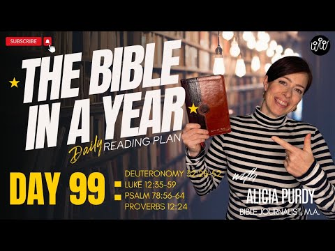 Day 99: THE BIBLE IN A YEAR! - Deuteronomy, Luke, Psalms & Proverbs!