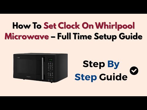 How To Set Clock On Whirlpool Microwave – Full Time Setup Guide