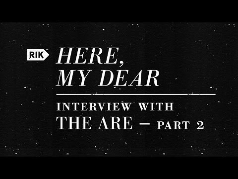 Here, My Dear — Interview with The ARE - Part 2