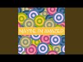 Maybe I'm Amazed