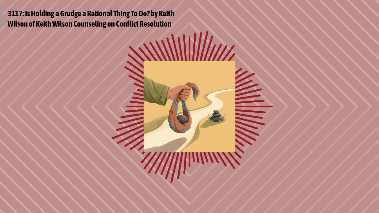 3117: Is Holding a Grudge a Rational Thing To Do? by Keith Wilson of Keith Wilson Counseling on...