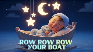 Row, Row, Row Your Boat Lullaby 🌙 30 Minutes of Sleep Music for Babies | Brahms &amp; Mozart