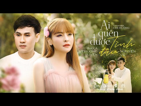 AI QUÊN ĐƯỢC TÌNH ĐẦU - SAKA TRƯƠNG TUYỀN ft NGUYÊN VŨ | MV OFFICIAL