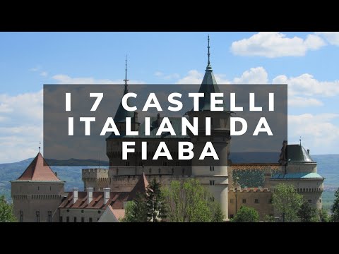 I 7 Castelli da Favola più Suggestivi d'Italia