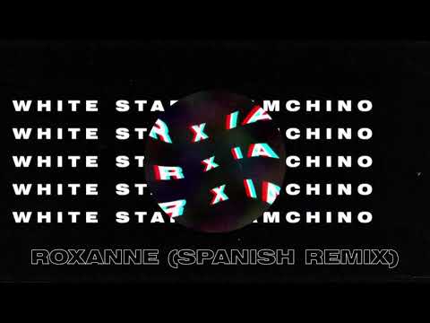 WHITE STAR X IAMCHINO - ROXANNE (SPANISH REMIX)