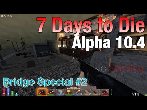 A more proper-er bridge - 7 Days to Die alpha 10.4 Let's Play (clean; 60 FPS)