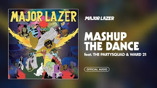 Major Lazer - Mashup the Dance (feat. The Partysquad &amp; Ward 21) [Official Audio]