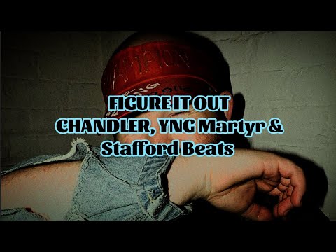 CHANDLER, YNG Martyr & Stafford Beats - FIGURE IT OUT (Lyrics)