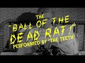 THE TEETH-THE BALL OF THE DEAD RAT