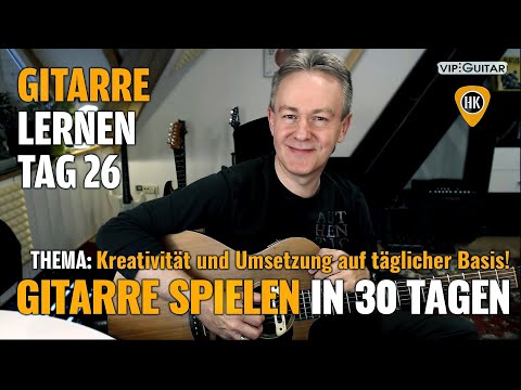 Gitarre Lernen TAG 26 - Kreativität und Umsetzung auf täglicher Basis - Gitarre