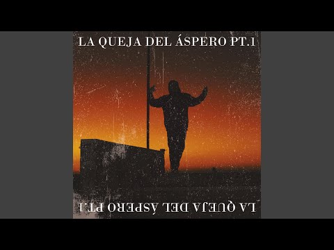 LA QUEJA DEL ÁSPERO PT.1
