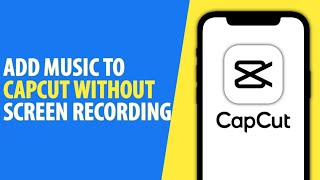 How to Add Music to Capcut Without Screen Recording (2024)