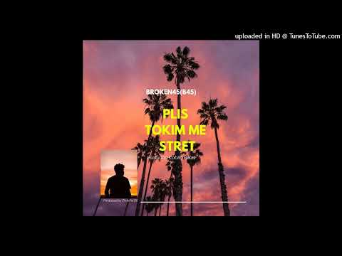 Plis Tokim Me Stret (2022) - Broken45 (B45) ft. Kobilo Balas [Audio]