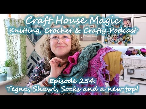 Episode 254: Tegna, Protea Shawl, Contrast Blast Socks and a Gable top