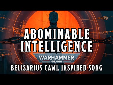 Abominable Intelligence - A Warhammer 40k Cawl Inspired Song #warhammer