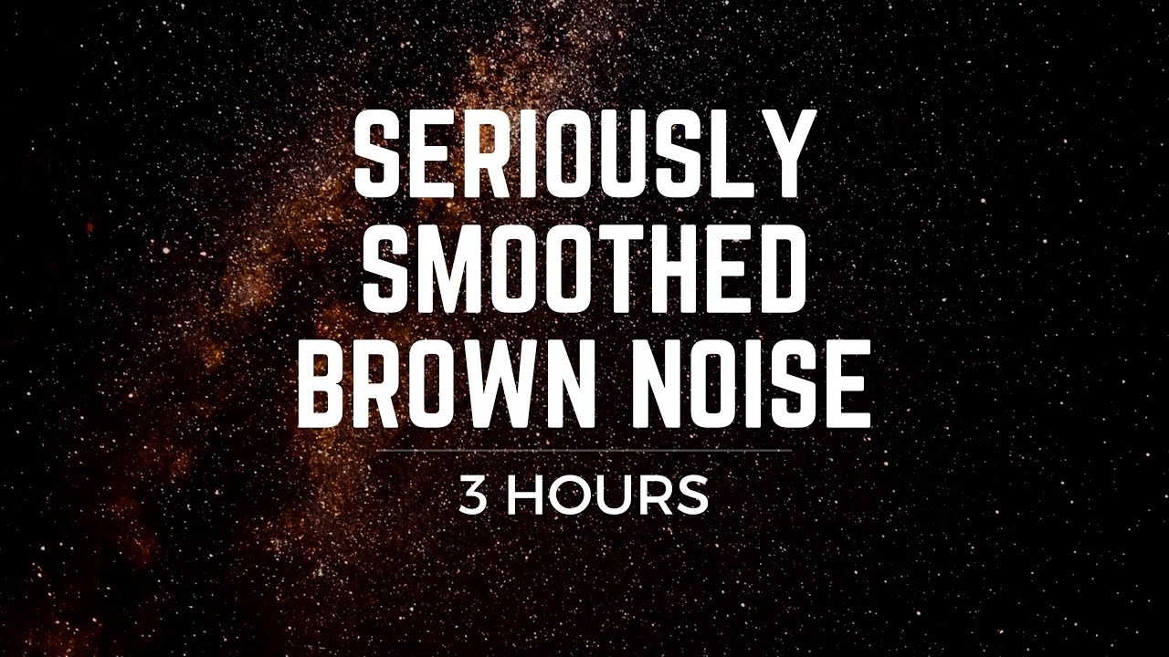 Seriously Smoothed Brown Noise: (3 hrs) BLACK SCREEN, Focus, Ease Tinnitus, ADHD, Meditation, Sleep