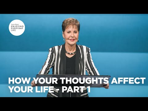 How Your Thoughts Affect Your Life - Pt 1 | Enjoying Everyday Life | Joyce Meyer