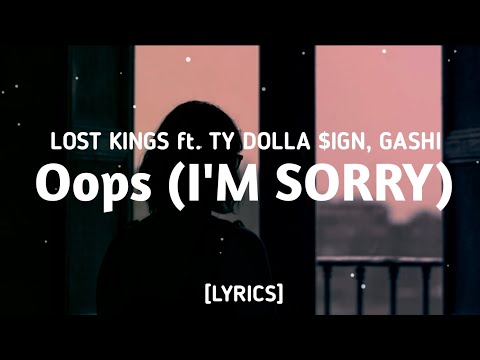 Lost Kings  - Oops (I'm Sorry) LYRICS (feat. Ty Dolla $ign & Gashi)