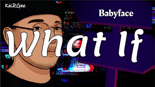What If | by | Babyface | KeiRGee Lyrics Video