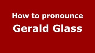 How to pronounce Gerald Glass