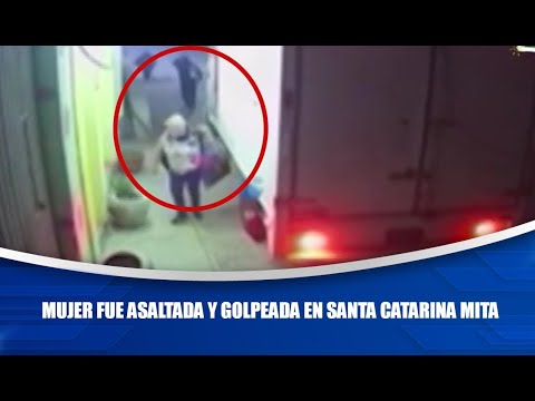 Mujer fue asaltada y golpeada en Santa Catarina Mita