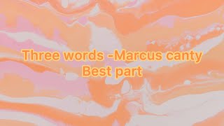 The best part of the song Three words by Marcus canty