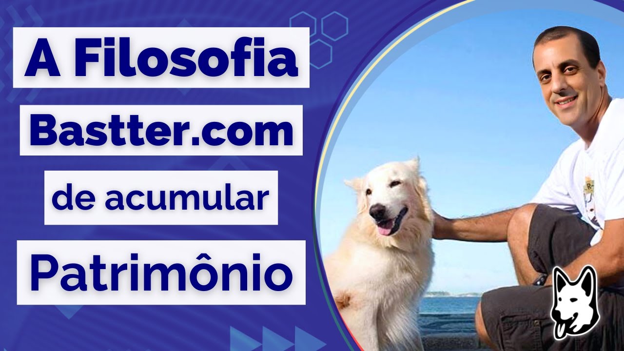 A Filosofia Bastter de Acumular Patrimônio