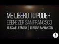 me libero tu poder ebenezer san francisco letra lyrics