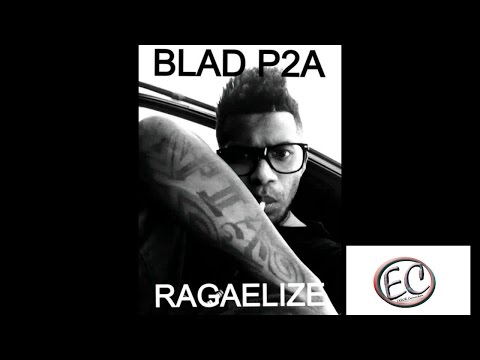 BLAD P2A_-_Reggaelize (Official Video)