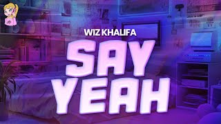 Wiz Khalifa - Say Yeah //Lyrics