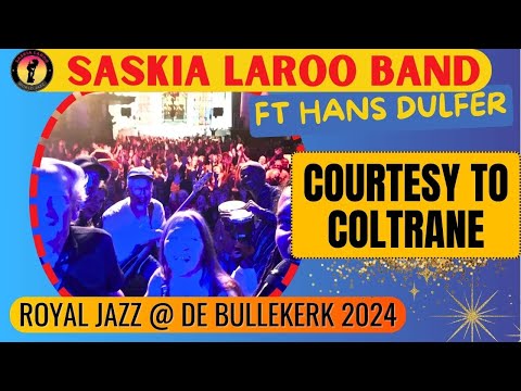 Courtesy to Coltrane - Live at Royal Jazz with Saskia Laroo & Hans Dulfer, April 2024
