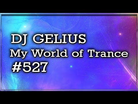 DJ GELIUS - My World of Trance #527