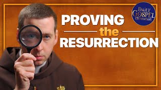 Proving the Resurrection | Daily Gospel Meditation - Fr. Ryan | April 10, 2023
