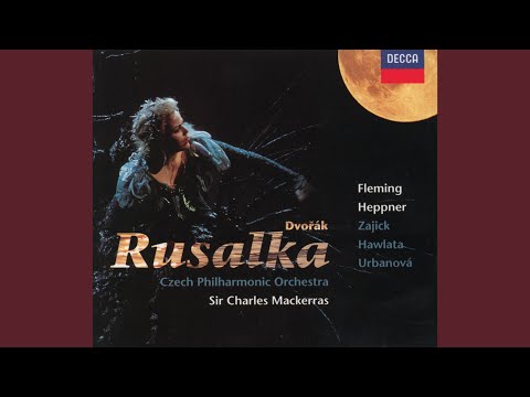 Dvořák: Rusalka, Op. 114 / Act 1 - Hou, hou, hou, stojí mésic nad vodou!