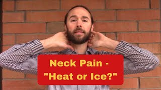 Neck Pain - Heat or Ice? (which is best for pain relief?)