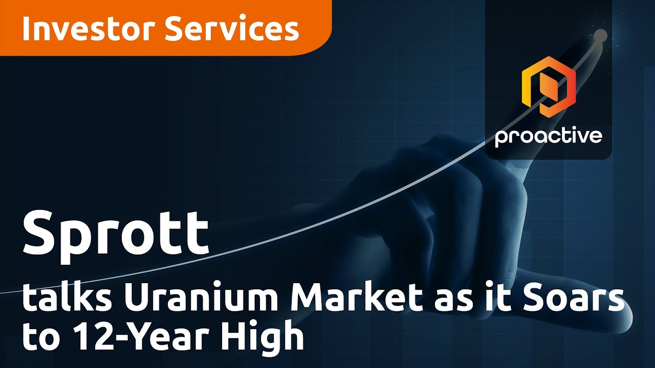 Sprott Asset Management talks Uranium Market as it Soars to 12-Year High