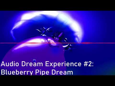 Audio Dream Experience #2: Blueberry Pipe Dream