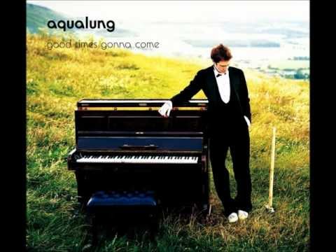 Aqualung - Good Times Gonna Come w/lyrics