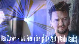 Ben Zucker -  Was für eine geile Zeit (Vanin Remix)